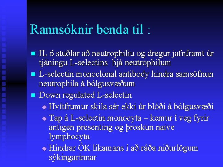 Rannsóknir benda til : n n n IL 6 stuðlar að neutrophiliu og dregur