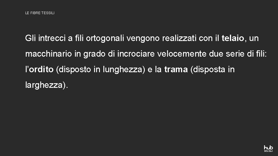 LE FIBRE TESSILI Gli intrecci a fili ortogonali vengono realizzati con il telaio, un