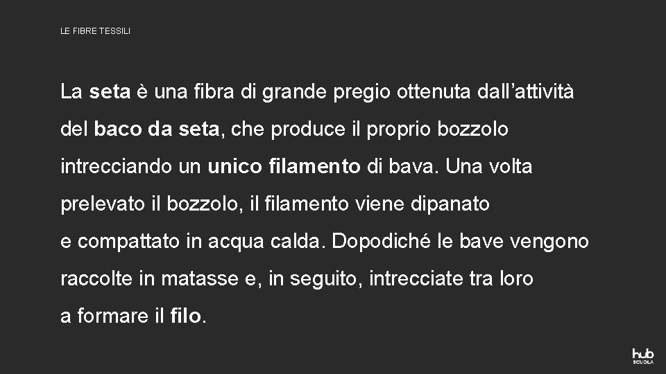 LE FIBRE TESSILI La seta è una fibra di grande pregio ottenuta dall’attività del