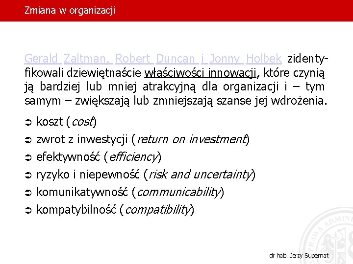 Zmiana w organizacji Gerald Zaltman, Robert Duncan i Jonny Holbek zidentyfikowali dziewiętnaście właściwości innowacji,