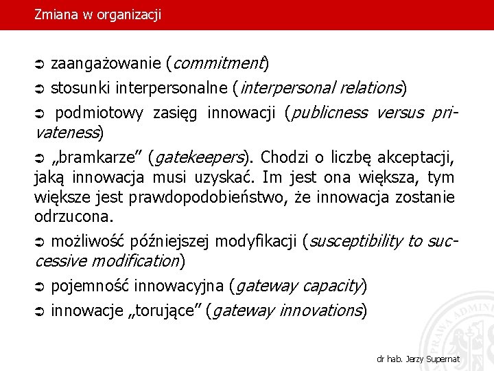 Zmiana w organizacji zaangażowanie (commitment) Ü stosunki interpersonalne (interpersonal relations) Ü podmiotowy zasięg innowacji