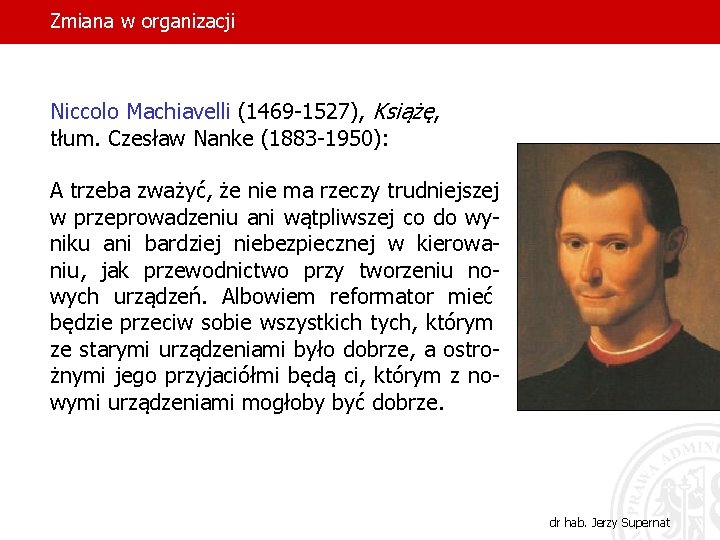Zmiana w organizacji Niccolo Machiavelli (1469 -1527), Książę, tłum. Czesław Nanke (1883 -1950): A