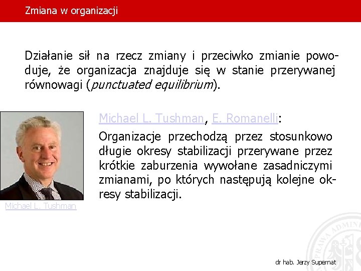 Zmiana w organizacji Działanie sił na rzecz zmiany i przeciwko zmianie powoduje, że organizacja