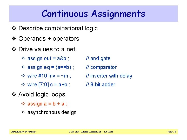 Continuous Assignments v Describe combinational logic v Operands + operators v Drive values to