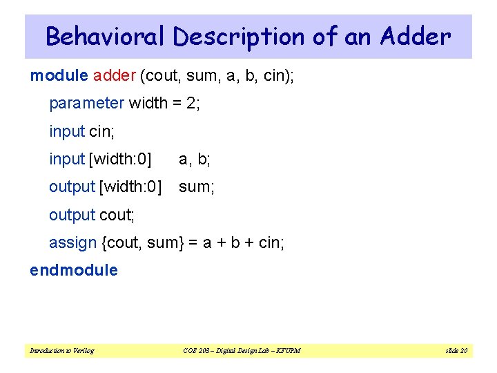 Behavioral Description of an Adder module adder (cout, sum, a, b, cin); parameter width
