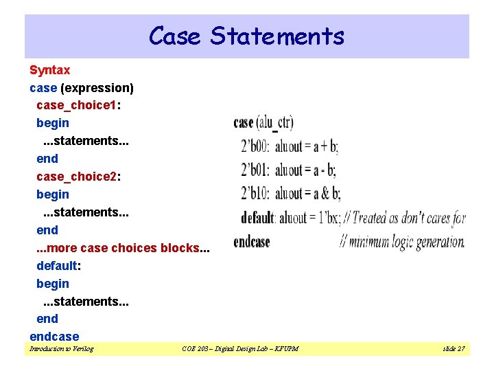 Case Statements Syntax case (expression) case_choice 1: begin. . . statements. . . end