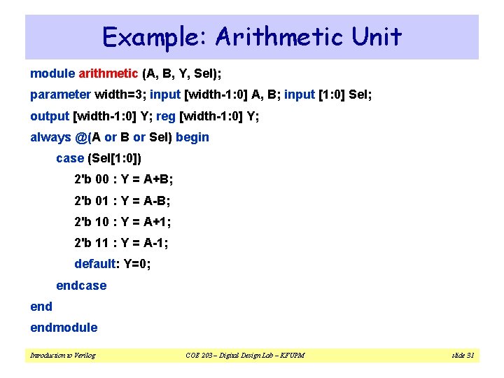 Example: Arithmetic Unit module arithmetic (A, B, Y, Sel); parameter width=3; input [width-1: 0]