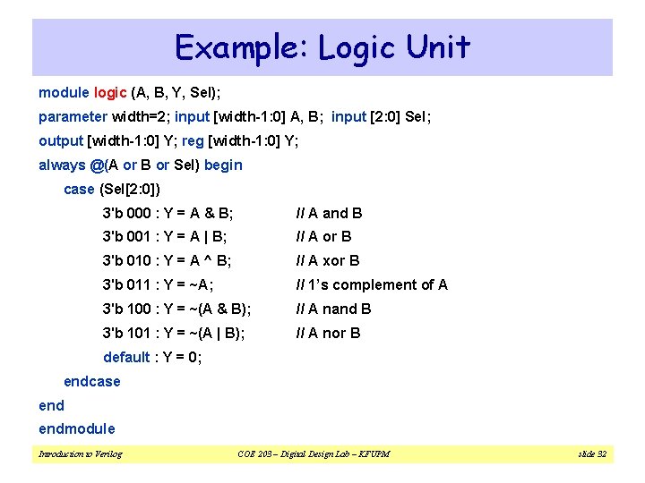 Example: Logic Unit module logic (A, B, Y, Sel); parameter width=2; input [width-1: 0]
