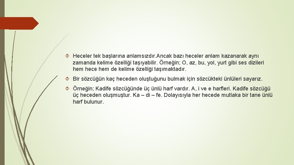  Heceler tek başlarına anlamsızdır. Ancak bazı heceler anlam kazanarak aynı zamanda kelime özelliği