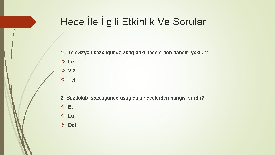 Hece İlgili Etkinlik Ve Sorular 1– Televizyon sözcüğünde aşağıdaki hecelerden hangisi yoktur? Le Viz