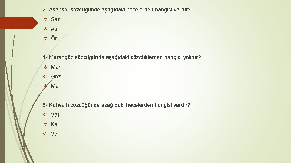 3 - Asansör sözcüğünde aşağıdaki hecelerden hangisi vardır? San As Ör 4 - Marangöz