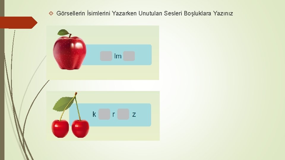  Görsellerin İsimlerini Yazarken Unutulan Sesleri Boşluklara Yazınız 