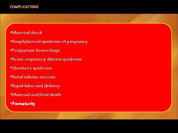 COMPLICATIONS • Maternal shock • Anaphylactoid syndrome of pregnancy • Postpartum hemorrhage • Acute