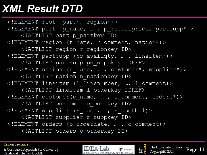 XML Result DTD <!ELEMENT root (part*, region*)> <!ELEMENT part (p_name, … , p_retailprice, partsupp*)>
