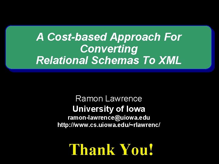 A Cost-based Approach For Converting Relational Schemas To XML Ramon Lawrence University of Iowa