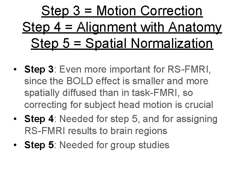 Step 3 = Motion Correction Step 4 = Alignment with Anatomy Step 5 =