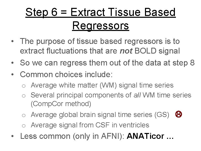 Step 6 = Extract Tissue Based Regressors • The purpose of tissue based regressors