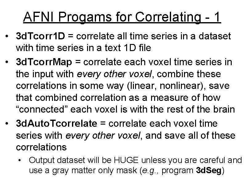 AFNI Progams for Correlating - 1 • 3 d. Tcorr 1 D = correlate