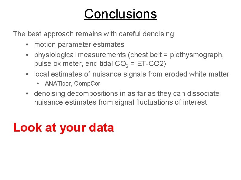 Conclusions The best approach remains with careful denoising • motion parameter estimates • physiological