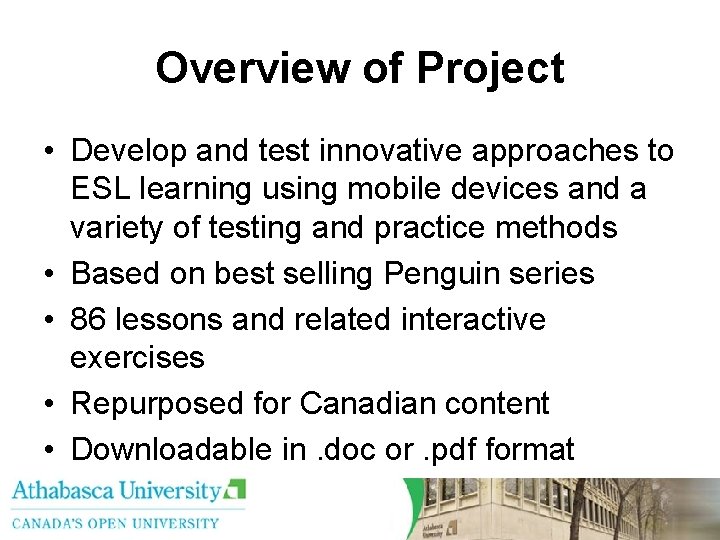 Overview of Project • Develop and test innovative approaches to ESL learning using mobile