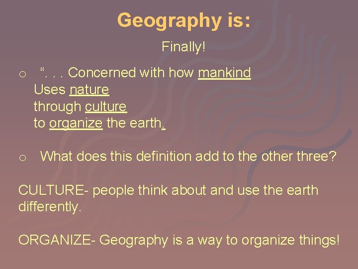 Geography is: Finally! o “. . . Concerned with how mankind Uses nature through