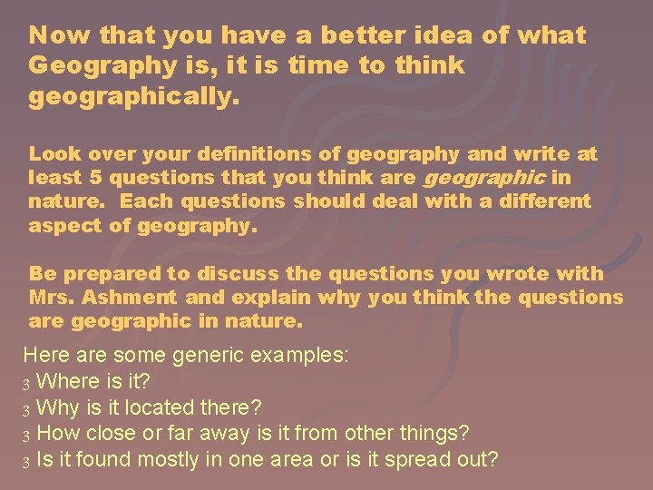 Now that you have a better idea of what Geography is, it is time