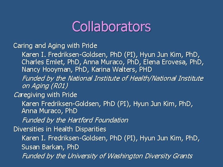 Collaborators Caring and Aging with Pride Karen I. Fredriksen-Goldsen, Ph. D (PI), Hyun Jun