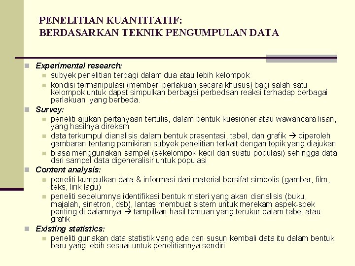 PENELITIAN KUANTITATIF: BERDASARKAN TEKNIK PENGUMPULAN DATA n Experimental research: subyek penelitian terbagi dalam dua