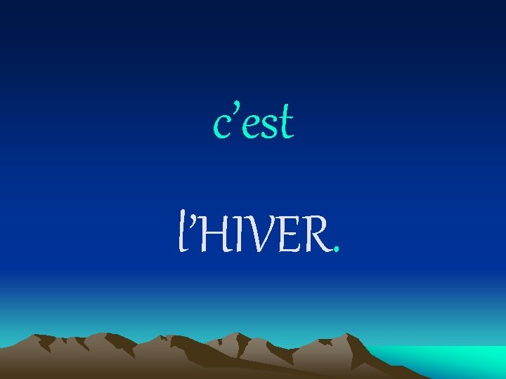 c’est l’HIVER. 