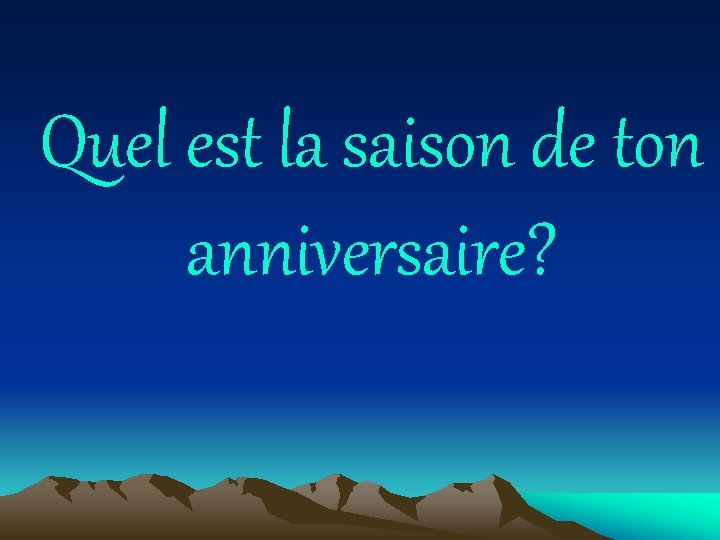 Quel est la saison de ton anniversaire? 