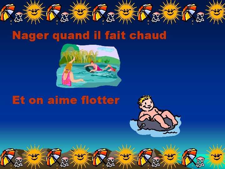 Nager quand il fait chaud Et on aime flotter 