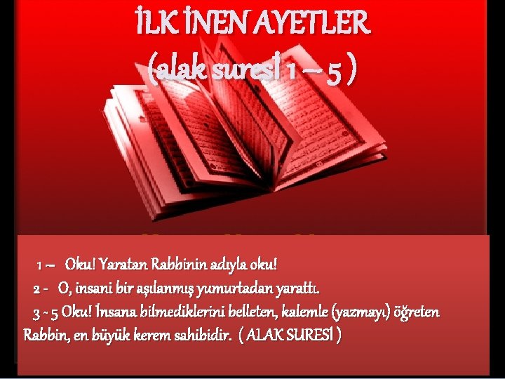 İLK İNEN AYETLER (alak suresİ 1 – 5 ) 1 – Oku! Yaratan Rabbinin