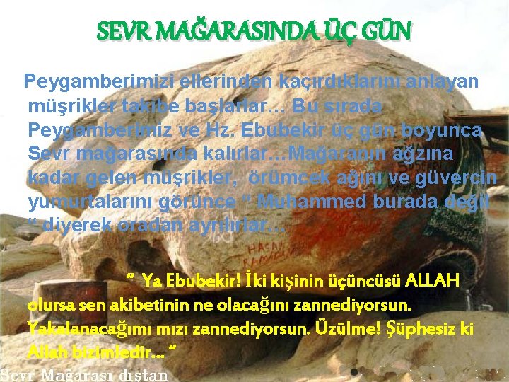 SEVR MAĞARASINDA ÜÇ GÜN Peygamberimizi ellerinden kaçırdıklarını anlayan müşrikler takibe başlarlar… Bu sırada Peygamberimiz