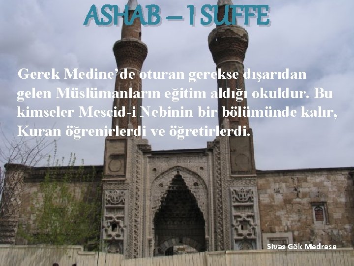 ASHAB – I SUFFE Gerek Medine’de oturan gerekse dışarıdan gelen Müslümanların eğitim aldığı okuldur.