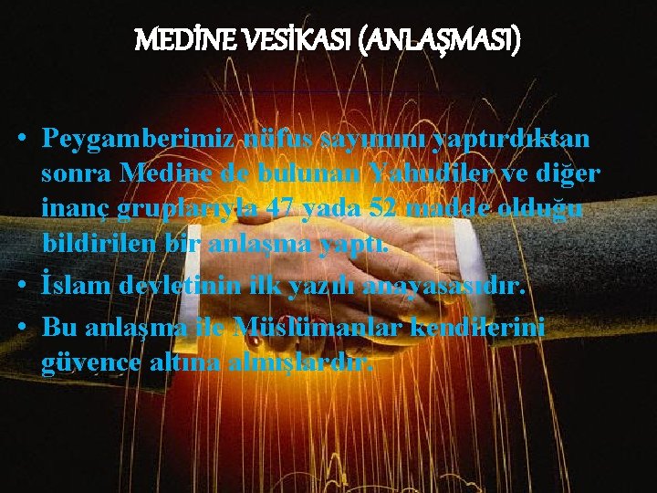 MEDİNE VESİKASI (ANLAŞMASI) • Peygamberimiz nüfus sayımını yaptırdıktan sonra Medine de bulunan Yahudiler ve