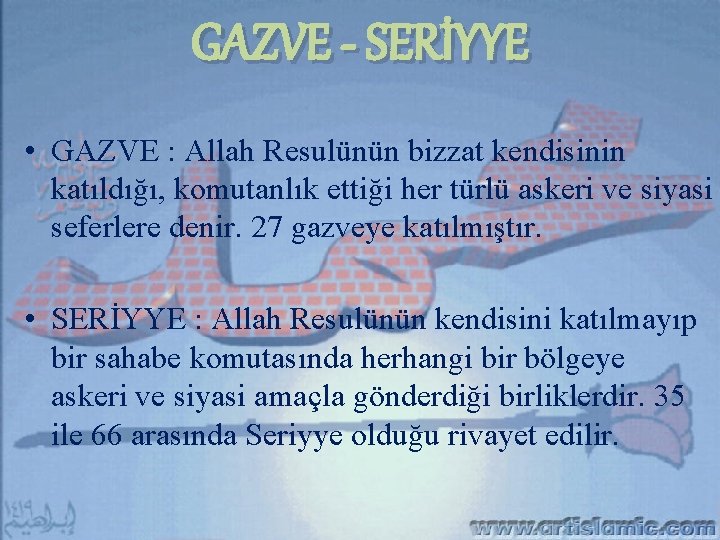 GAZVE - SERİYYE • GAZVE : Allah Resulünün bizzat kendisinin katıldığı, komutanlık ettiği her