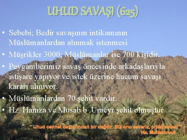 UHUD SAVAŞI (625) • Sebebi; Bedir savaşının intikamının Müslümanlardan alınmak istenmesi • Müşrikler 3000;
