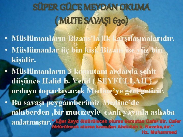 SÜPER GÜCE MEYDAN OKUMA ( MUTE SAVAŞI 630) • Müslümanların Bizans'la ilk karşılaşmalarıdır. •