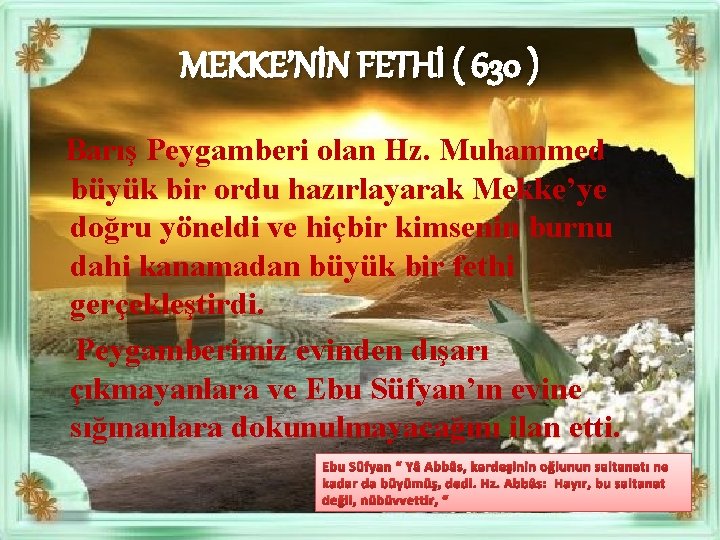 MEKKE’NİN FETHİ ( 630 ) Barış Peygamberi olan Hz. Muhammed büyük bir ordu hazırlayarak