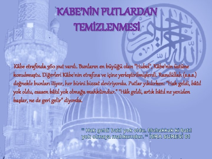 KABE’NİN PUTLARDAN TEMİZLENMESİ Kâbe etrafında 360 put vardı. Bunların en büyüğü olan "Hubel", Kâbe'nin