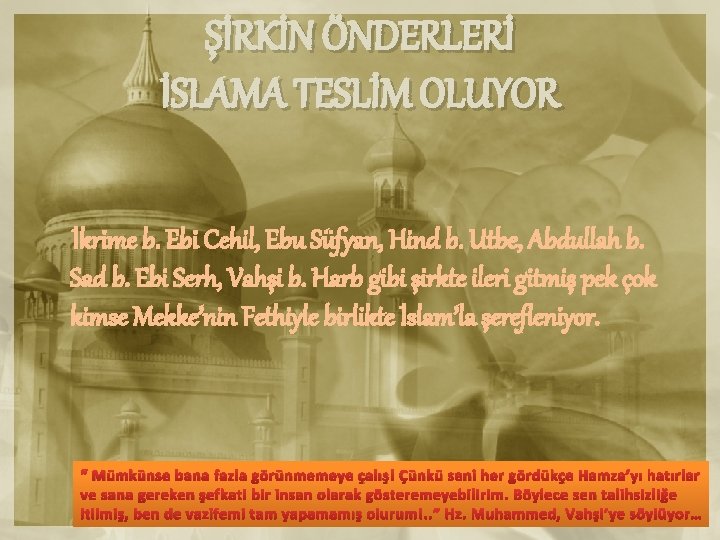 ŞİRKİN ÖNDERLERİ İSLAMA TESLİM OLUYOR İkrime b. Ebi Cehil, Ebu Süfyan, Hind b. Utbe,