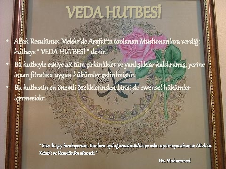 VEDA HUTBESİ • Allah Resulünün Mekke’de Arafat'ta toplanan Müslümanlara verdiği hutbeye “ VEDA HUTBESİ