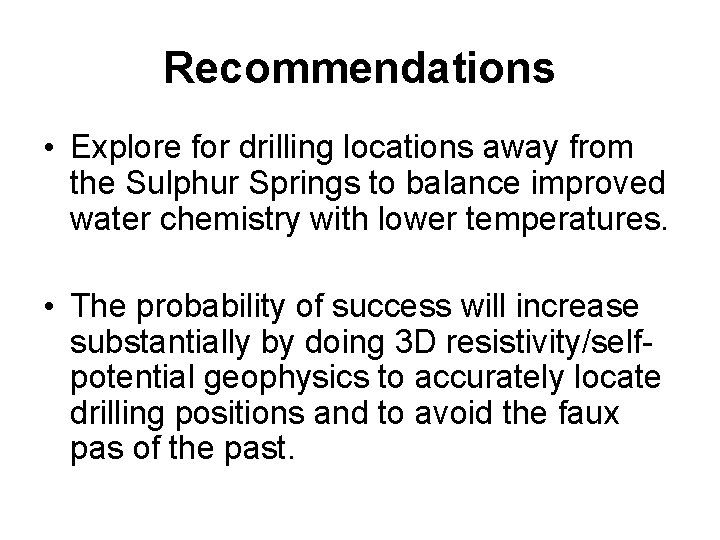 Recommendations • Explore for drilling locations away from the Sulphur Springs to balance improved
