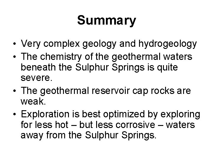 Summary • Very complex geology and hydrogeology • The chemistry of the geothermal waters