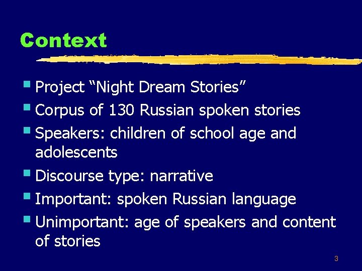 Context § Project “Night Dream Stories” § Corpus of 130 Russian spoken stories §