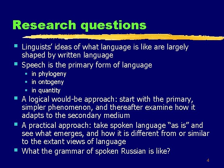 Research questions § § § Linguists’ ideas of what language is like are largely
