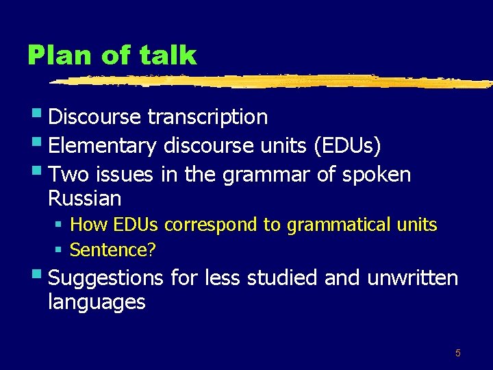 Plan of talk § Discourse transcription § Elementary discourse units (EDUs) § Two issues