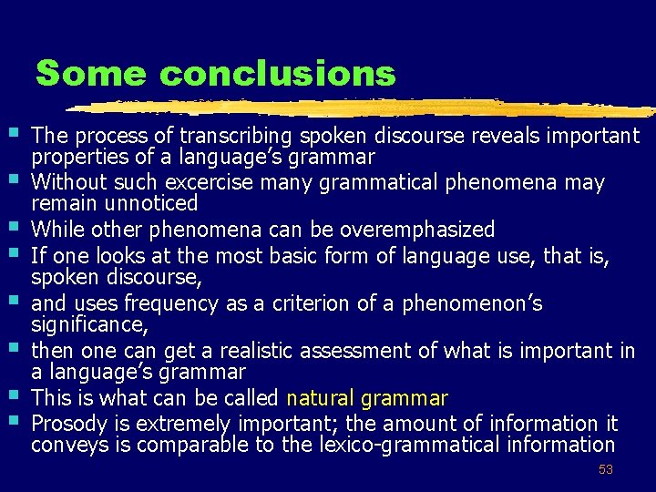 Some conclusions § § § § The process of transcribing spoken discourse reveals important