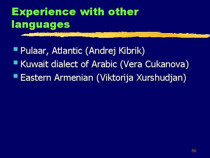 Experience with other languages § Pulaar, Atlantic (Andrej Kibrik) § Kuwait dialect of Arabic