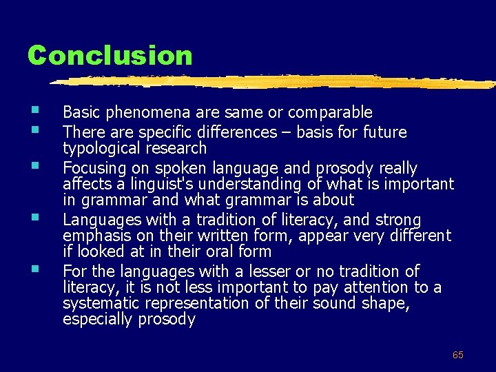 Conclusion § § § Basic phenomena are same or comparable There are specific differences